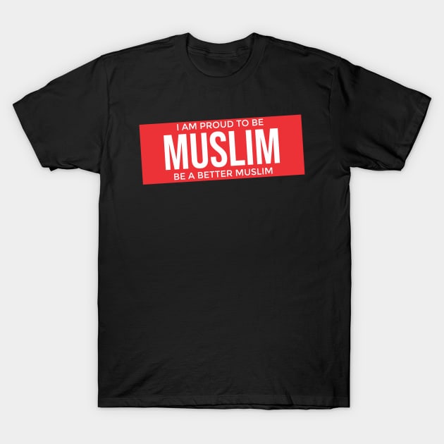 Islam - I Am Proud To Be Muslim 2 T-Shirt by ahmadzakiramadhan